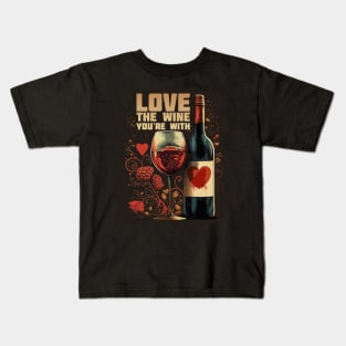 Love the Wine You're With Kids T-Shirt